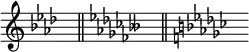 { \omit Score.TimeSignature \key aes \major s8^"" \bar "||" \key fes \major s^"" \bar "||" \key ges \major s^"" }